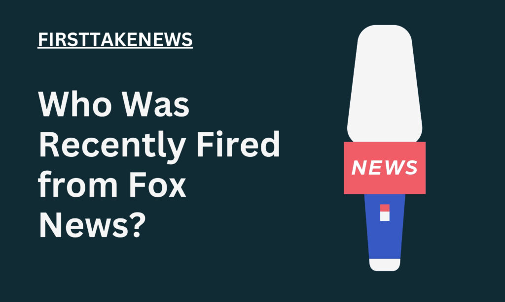 Who Was Recently Fired from Fox News